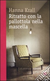 Ritratto con la pallottola nella mascella libro di Krall Hanna