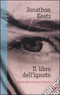 Il libro dell'ignoto. Storie di trentasei Giusti libro di Keats Jonathon