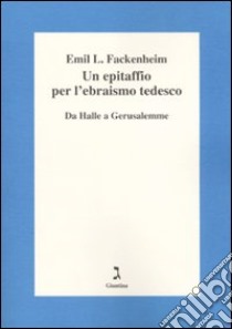 Un epitaffio per l'ebraismo tedesco. Da Halle a Gerusalemme libro di Fackenheim Emil L.; Ricci Sindoni P. (cur.)