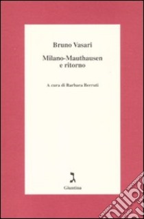 Milano-Mauthausen e ritorno libro di Vasari Bruno; Berruti B. (cur.)