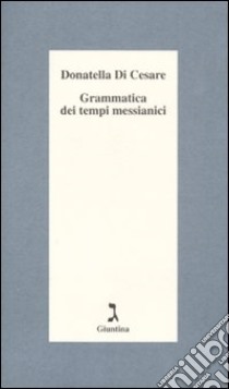 Grammatica dei tempi messianici libro di Di Cesare Donatella