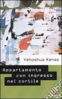 Appartamento con ingresso nel cortile e altre storie libro di Kenaz Yehoshua
