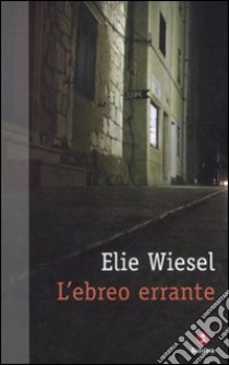 L'ebreo errante libro di Wiesel Elie