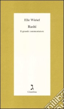 Rashi. Il grande commentatore libro di Wiesel Elie