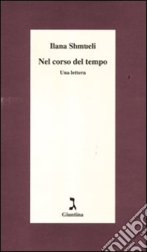 Nel corso del tempo. Una lettera libro di Shmueli Ilana