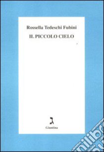 Il piccolo cielo libro di Tedeschi Fubini Rossella