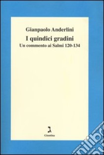 I quindici gradini. Un commento ai Salmi 120-134 libro di Anderlini Gianpaolo