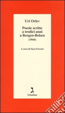 Poesie scritte a tredici anni a Bergen-Belsen (1944). Testo ebraico a fronte libro di Orlev Uri; Ferrari S. (cur.)