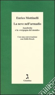 La neve nell'armadio. Auschwitz e la «vergogna del mondo» libro di Mottinelli Enrico