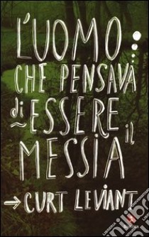 L'uomo che pensava di essere il Messia libro di Leviant Curt