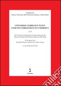 Conversos, marrani e nuove comunità ebraiche. Atti del Convegno internazionale di studi organizzato dal Museo nazionale dell'ebraismo italiano e della shoah libro di Silvera M. (cur.)