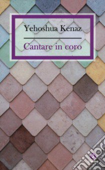 Cantare in coro libro di Kenaz Yehoshua