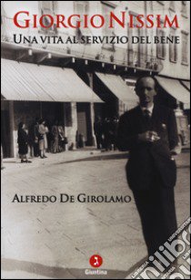 Giorgio Nissim. Una vita al servizio del bene libro di De Girolamo Alfredo