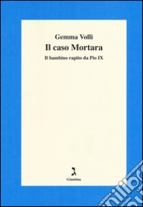 Il caso Mortara. Il bambino rapito da Pio IX libro di Volli Gemma