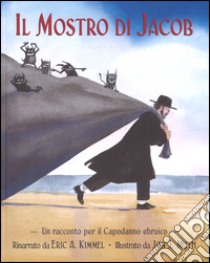 Il mostro di Jacob. Un racconto per il Capodanno ebraico libro di Kimmel Eric A.