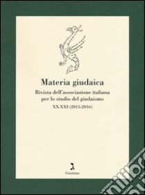 Materia giudaica. Rivista dell'Associazione italiana per lo studio del giudaismo (2015-2016) vol. 1-2 libro