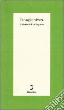 Io voglio vivere. Il diario di Éva Heyman libro di Heyman Eva; Zsolt Agnes (cur.)