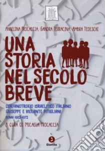 Una storia nel secolo breve. L'orfanotrofio israelitico italiano Giuseppe e Violante Pitigliani (Roma 1902-1972). Con DVD video libro di Procaccia Angelina; Terracina Sandra; Tedeschi Ambra; Procaccia M. (cur.)