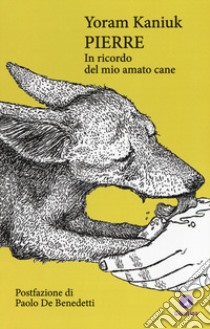 Pierre. In ricordo del mio amato cane libro di Kaniuk Yoram