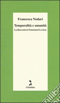 Temporalità e umanità. La diacronia in Emmanuel Levinas libro di Nodari Francesca