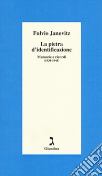 La pietra d'identificazione. Memorie e ricordi (1938-1945) libro di Janovitz Fulvio