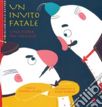 Un invito fatale. Una storia dal Talmud. Ediz. a colori libro di Smith Shoham