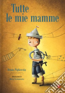 Tutte le mie mamme libro di Piatkowska Renata