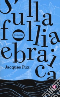 Sulla follia ebraica libro di Fux Jacques