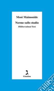 Norme sullo studio. «Hilkhot talmud Torà» libro di Maimonide Mosè; Colombo R. (cur.)