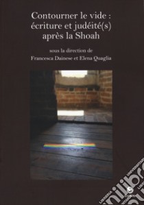 Contourner le vide : écriture et judéité(s) après la Shoah libro di Dainese F. (cur.); Quaglia E. (cur.)