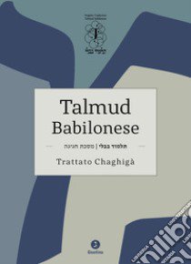 Talmud babilonese. Trattato Chaghigà. Testo ebraico a fronte libro di Di Segni R. S. (cur.)