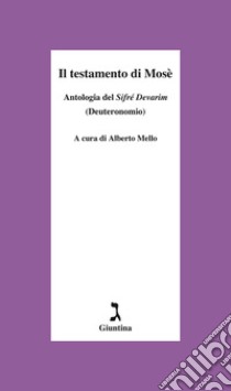 Il testamento di Mosè. Antologia del «Sifrè Devarim» (Deuteronomio) libro di Mello A. (cur.)