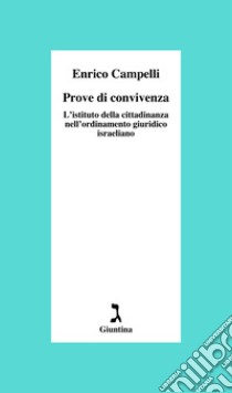 Prove di convivenza. L'istituto della cittadinanza nell'ordinamento giuridico israeliano libro di Campelli Enrico