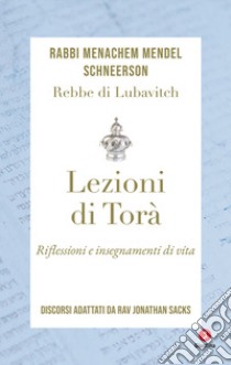 Lezioni di Torà. Riflessioni e insegnamenti di vita. Discorsi adattati da Jonathan Sacks libro di Schneerson Menachem Mendel