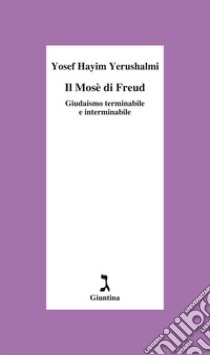 Il Mosè di Freud. Giudaismo terminabile e interminabile libro di Yerushalmi Yosef Hayim