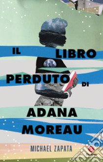 Il libro perduto di Adana Moreau libro di Zapata Michael