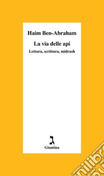 La via delle api. Lettura, scrittura, midrash libro di Ben-Abraham Haim