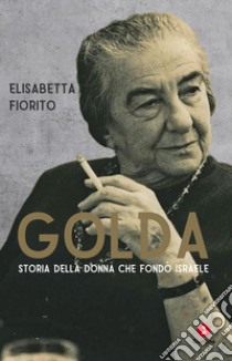 Golda. Storia della donna che fondò Israele libro di Fiorito Elisabetta