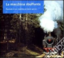 La macchina sbuffante. Il periodo d'oro, il declino, un nuovo giorno libro di Gianti Giancarlo