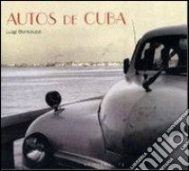 Autos de Cuba. Ediz. illustrata libro di Bortoluzzi Luigi