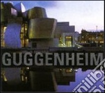 Guggenheim. New York-Venezia-Bilbao-Berlino. Ediz. illustrata libro