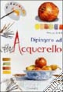 Dipingere ad acquarello libro di Sartori Marcello