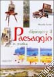 Dipingere il paesaggio in pratica. Ediz. illustrata libro di Sartori Marcello