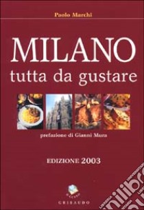 Milano tutta da gustare 2003. Ediz. illustrata libro di Marchi Paolo