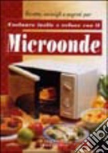 Microonde. Cucinare facile e veloce. Ediz. illustrata libro di Strada Annalisa