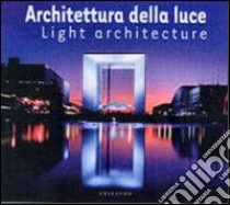 Architettura della luce. Ediz. italiana e inglese libro di Fornaca S. (cur.)