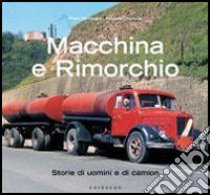 Macchina e rimorchio. Storie di uomini e di camion. Ediz. illustrata libro di Salussoglia Beppe; Caccavale Pasquale