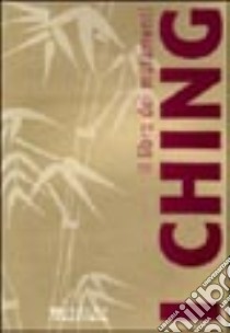 I Ching. Il libro dei mutamenti libro di Bianchi Alessia