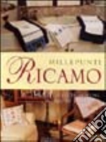 Millepunti ricamo. Punti, tessuti, schemi, tecniche e segreti libro di Ruggero Gabri