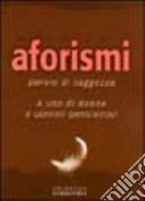 Aforismi. Parole di saggezza. Ediz. illustrata libro